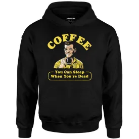 Coffee - You Can Sleep When You're Dead - Unisex Hoodie