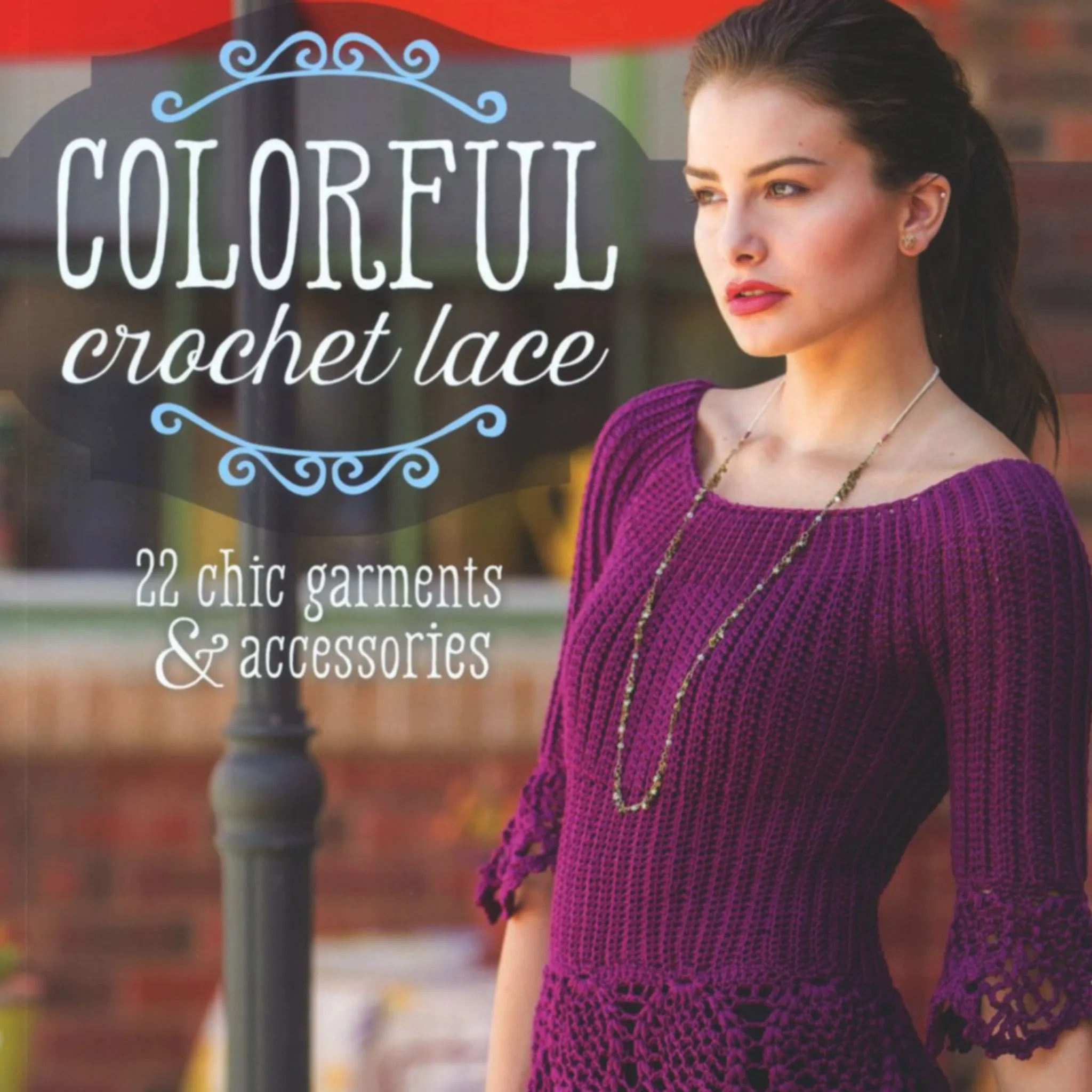 Colorful Crochet Lace - 22 chic garments & accessories