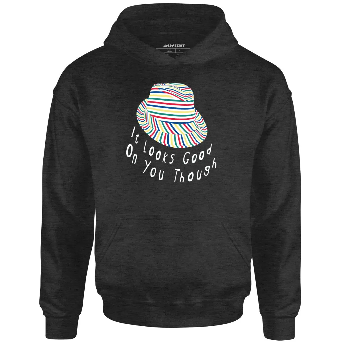 It Looks Good on You Though - Unisex Hoodie